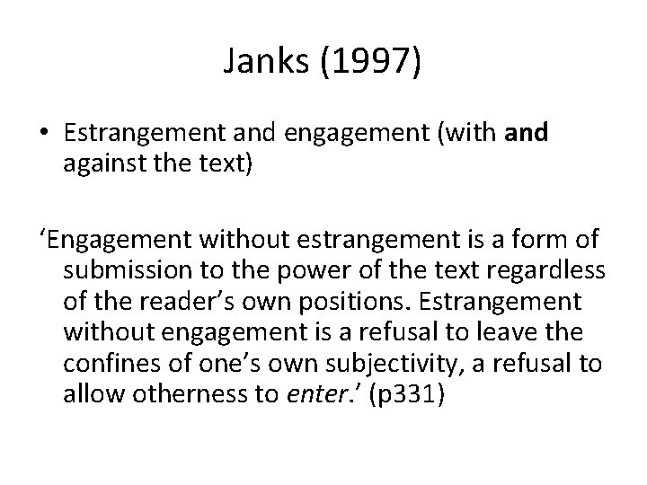 Janks (1997) • Estrangement and engagement (with and against the text) ‘Engagement without estrangement