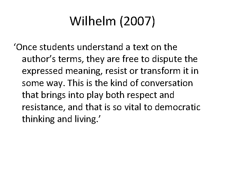 Wilhelm (2007) ‘Once students understand a text on the author’s terms, they are free