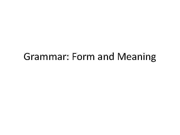 Grammar: Form and Meaning 