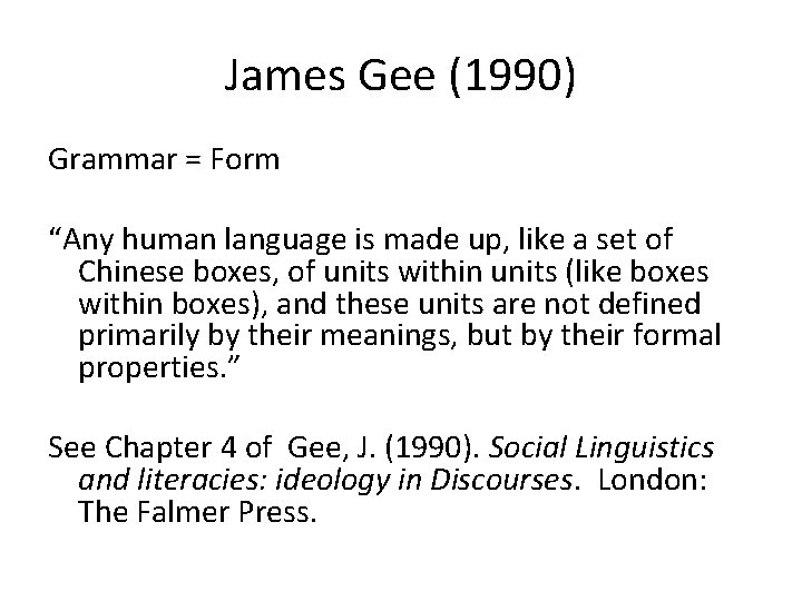 James Gee (1990) Grammar = Form “Any human language is made up, like a