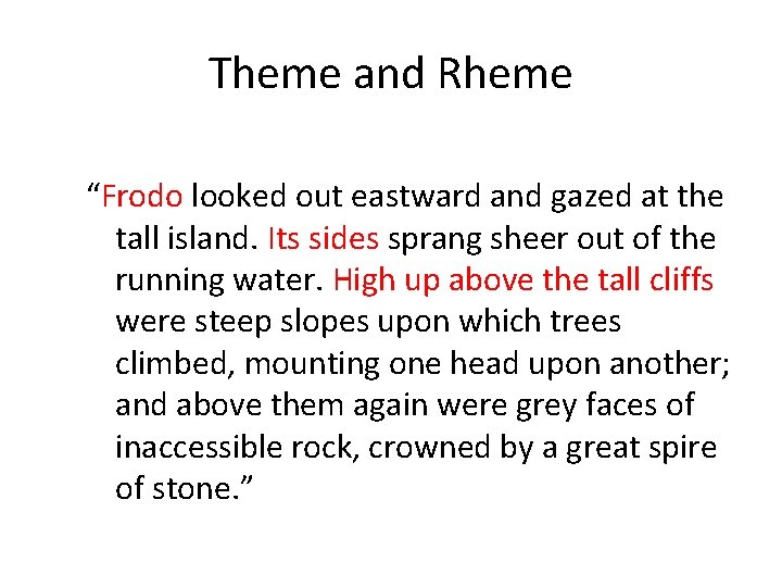 Theme and Rheme “Frodo looked out eastward and gazed at the tall island. Its