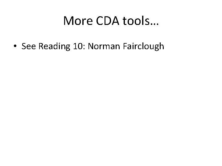 More CDA tools… • See Reading 10: Norman Fairclough 