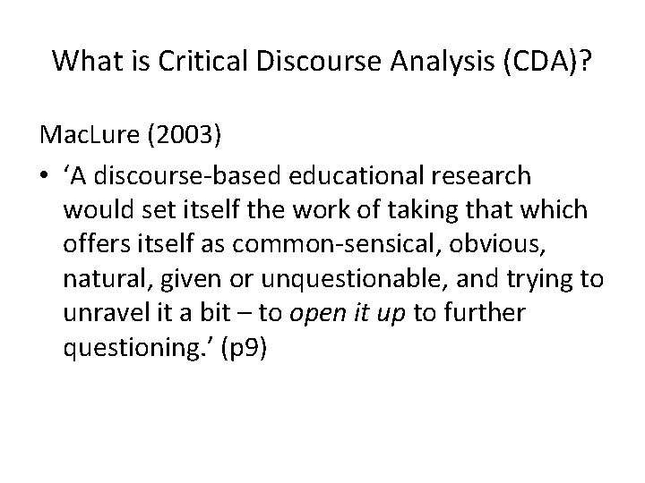 What is Critical Discourse Analysis (CDA)? Mac. Lure (2003) • ‘A discourse-based educational research