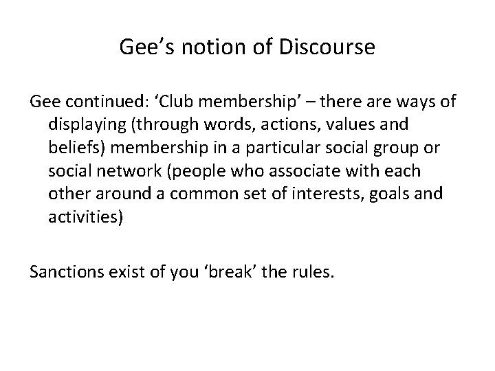 Gee’s notion of Discourse Gee continued: ‘Club membership’ – there are ways of displaying