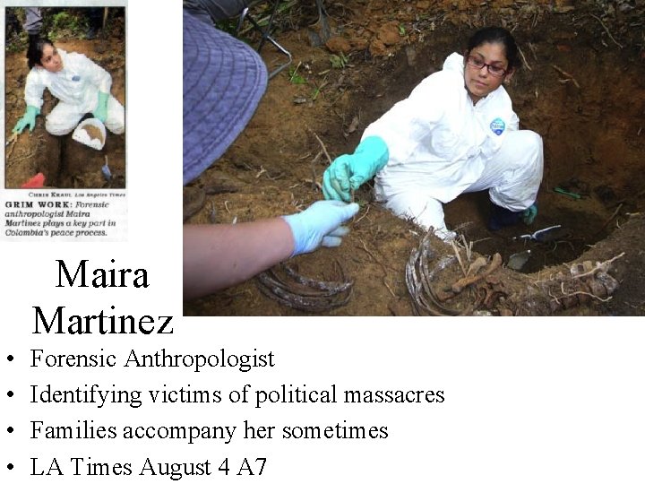 Maira Martinez • • Forensic Anthropologist Identifying victims of political massacres Families accompany her