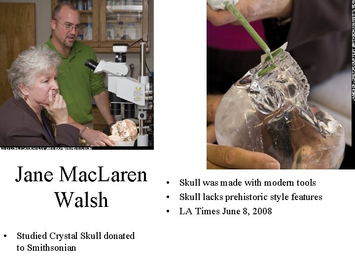 Jane Mac. Laren Walsh • Studied Crystal Skull donated to Smithsonian • Skull was