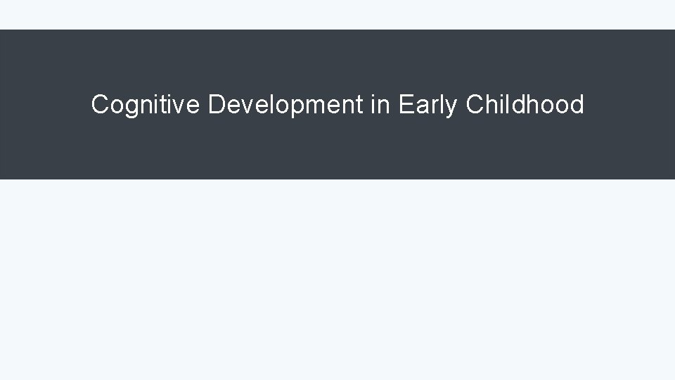 Cognitive Development in Early Childhood 