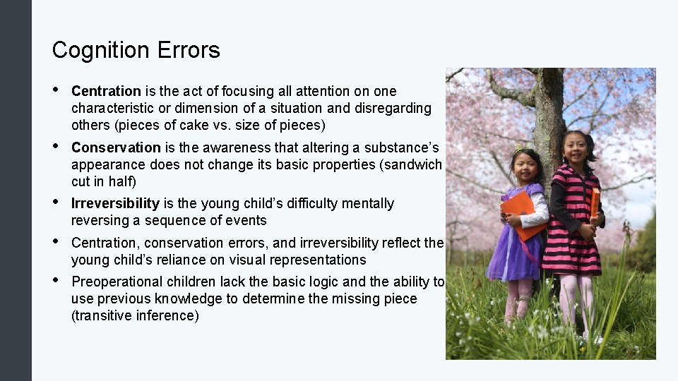 Cognition Errors • Centration is the act of focusing all attention on one characteristic