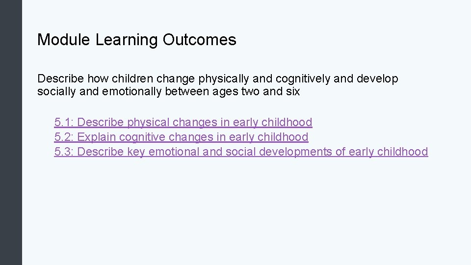 Module Learning Outcomes Describe how children change physically and cognitively and develop socially and