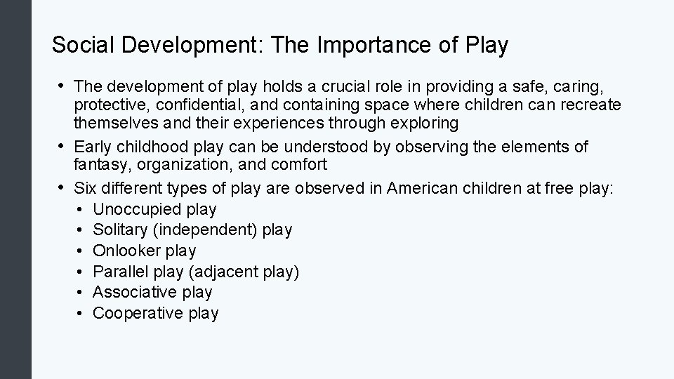 Social Development: The Importance of Play • The development of play holds a crucial