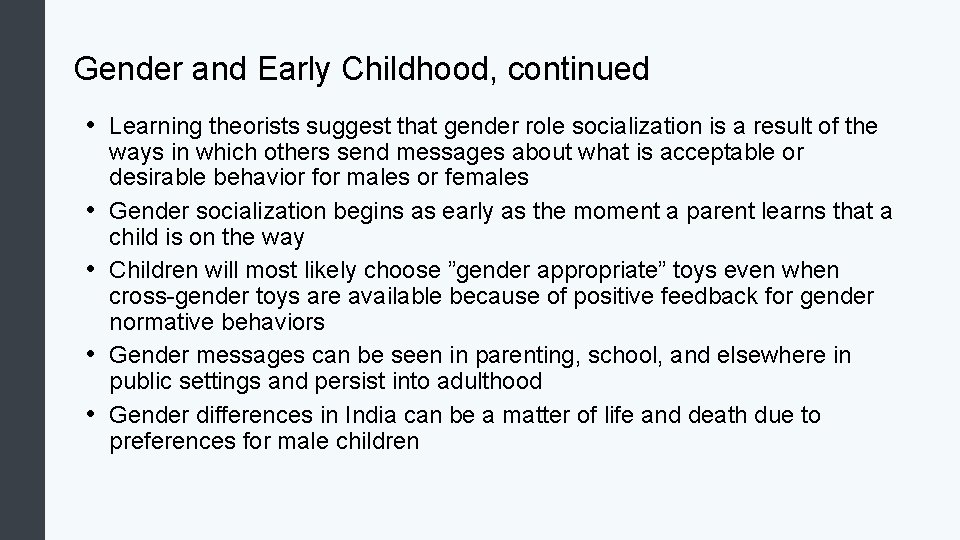 Gender and Early Childhood, continued • Learning theorists suggest that gender role socialization is