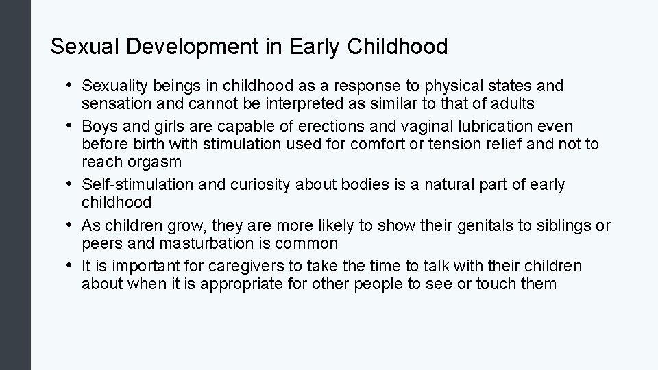 Sexual Development in Early Childhood • Sexuality beings in childhood as a response to