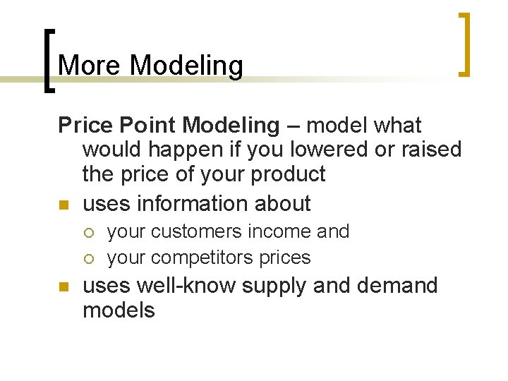 More Modeling Price Point Modeling – model what would happen if you lowered or More Modeling Price Point Modeling – model what would happen if you lowered or