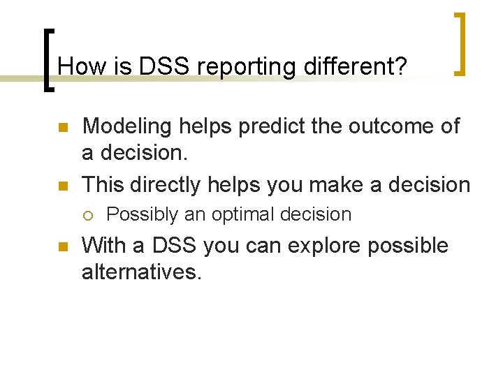 How is DSS reporting different? n n Modeling helps predict the outcome of a