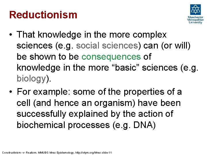 Reductionism • That knowledge in the more complex sciences (e. g. social sciences) can