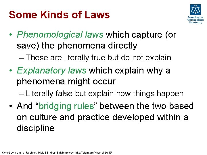 Some Kinds of Laws • Phenomological laws which capture (or save) the phenomena directly