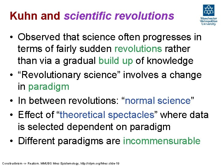 Kuhn and scientific revolutions • Observed that science often progresses in terms of fairly