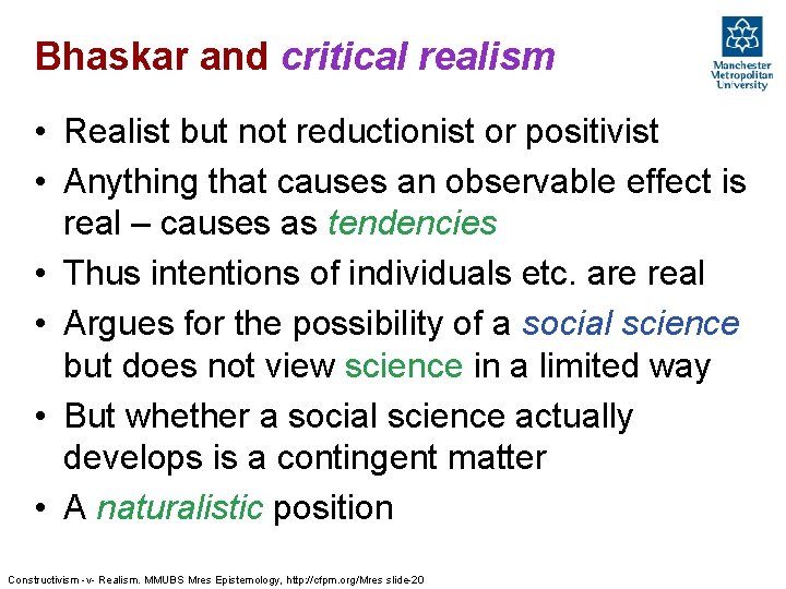 Bhaskar and critical realism • Realist but not reductionist or positivist • Anything that