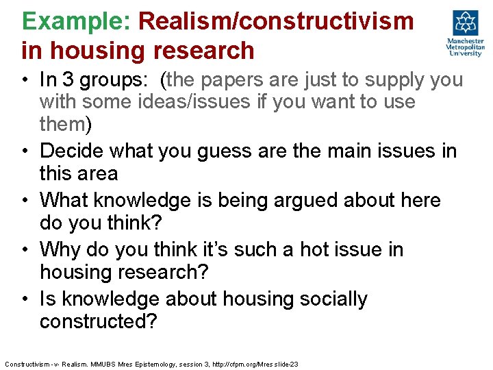 Example: Realism/constructivism in housing research • In 3 groups: (the papers are just to