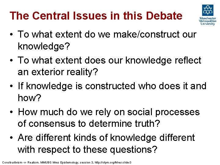 The Central Issues in this Debate • To what extent do we make/construct our