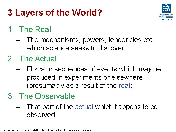 3 Layers of the World? 1. The Real – The mechanisms, powers, tendencies etc.