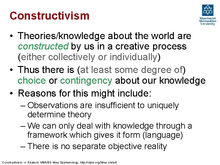 Constructivism • Theories/knowledge about the world are constructed by us in a creative process