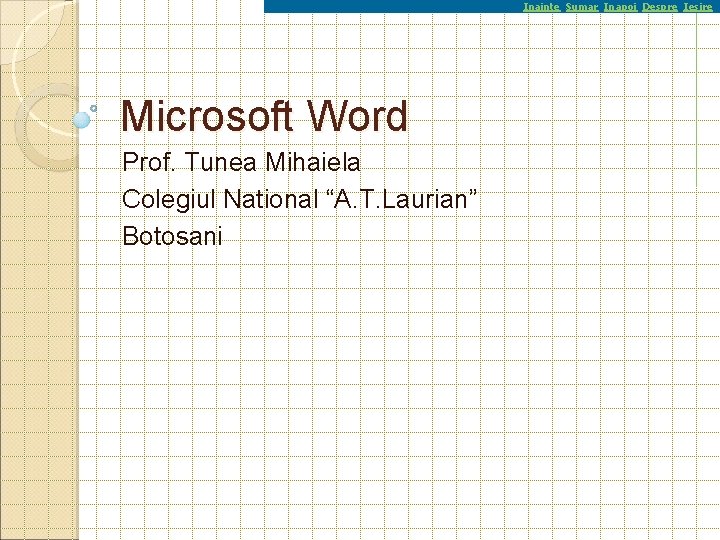 Inainte Sumar Inapoi Despre Iesire Microsoft Word Prof. Tunea Mihaiela Colegiul National “A. T.