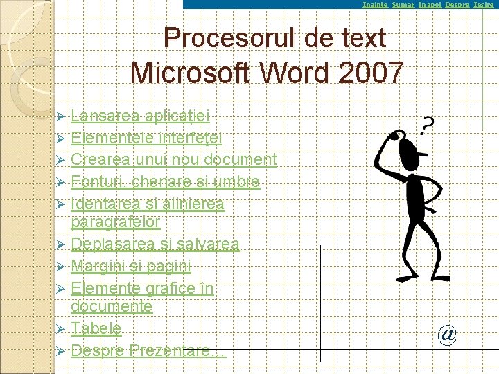 Inainte Sumar Inapoi Despre Iesire Procesorul de text Microsoft Word 2007 Lansarea aplicației Ø