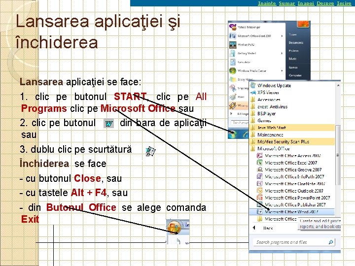 Inainte Sumar Inapoi Despre Iesire Lansarea aplicaţiei şi închiderea Lansarea aplicaţiei se face: 1.