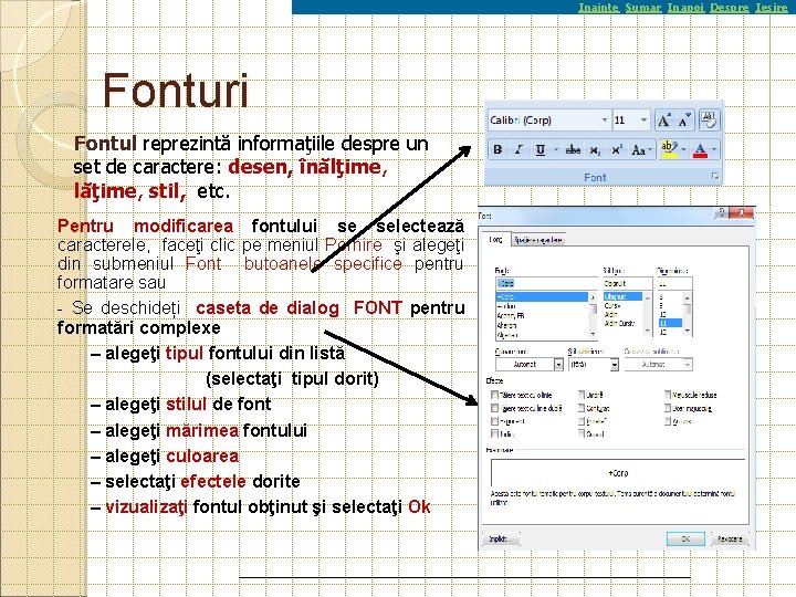 Inainte Sumar Inapoi Despre Iesire Fonturi Fontul reprezintă informaţiile despre un set de caractere: