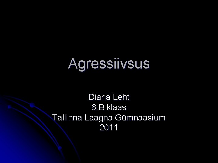 Agressiivsus Diana Leht 6. B klaas Tallinna Laagna Gümnaasium 2011 