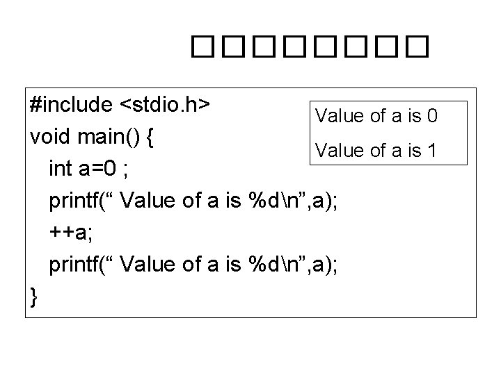 ���� #include <stdio. h> Value of a is 0 void main() { Value of