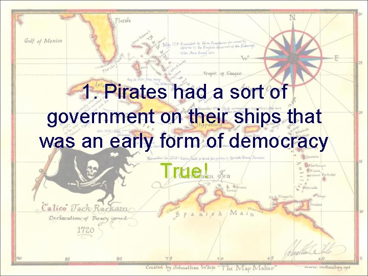 1. Pirates had a sort of government on their ships that was an early