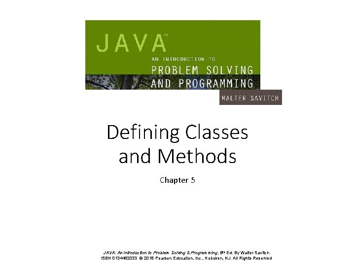 Defining Classes and Methods Chapter 5 JAVA: An Introduction to Problem Solving & Programming, Defining Classes and Methods Chapter 5 JAVA: An Introduction to Problem Solving & Programming,