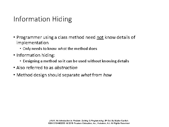 Information Hiding • Programmer using a class method need not know details of implementation Information Hiding • Programmer using a class method need not know details of implementation