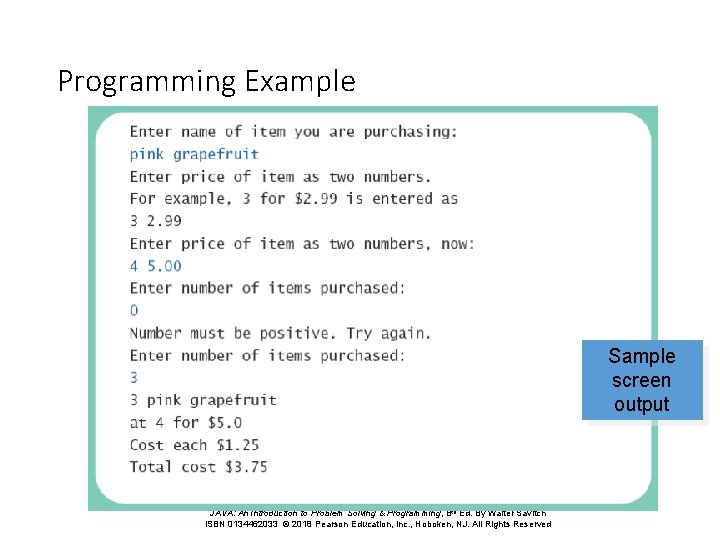 Programming Example Sample screen output JAVA: An Introduction to Problem Solving & Programming, 8 Programming Example Sample screen output JAVA: An Introduction to Problem Solving & Programming, 8