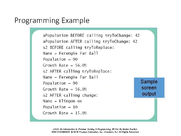 Programming Example Sample screen output JAVA: An Introduction to Problem Solving & Programming, 8 Programming Example Sample screen output JAVA: An Introduction to Problem Solving & Programming, 8