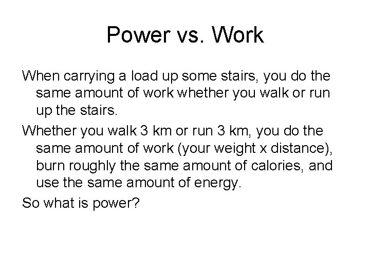Power vs. Work When carrying a load up some stairs, you do the same