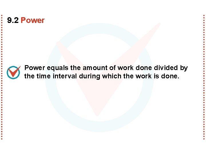 9. 2 Power equals the amount of work done divided by the time interval