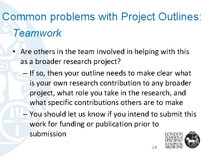 Common problems with Project Outlines: Teamwork • Are others in the team involved in