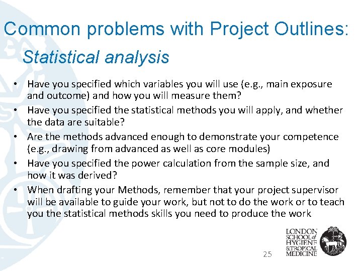 Common problems with Project Outlines: Statistical analysis • Have you specified which variables you