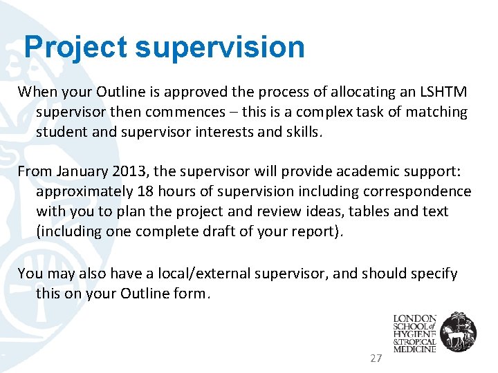 Project supervision When your Outline is approved the process of allocating an LSHTM supervisor