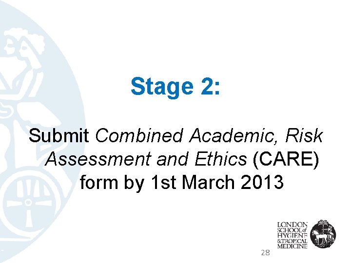 Stage 2: Submit Combined Academic, Risk Assessment and Ethics (CARE) form by 1 st