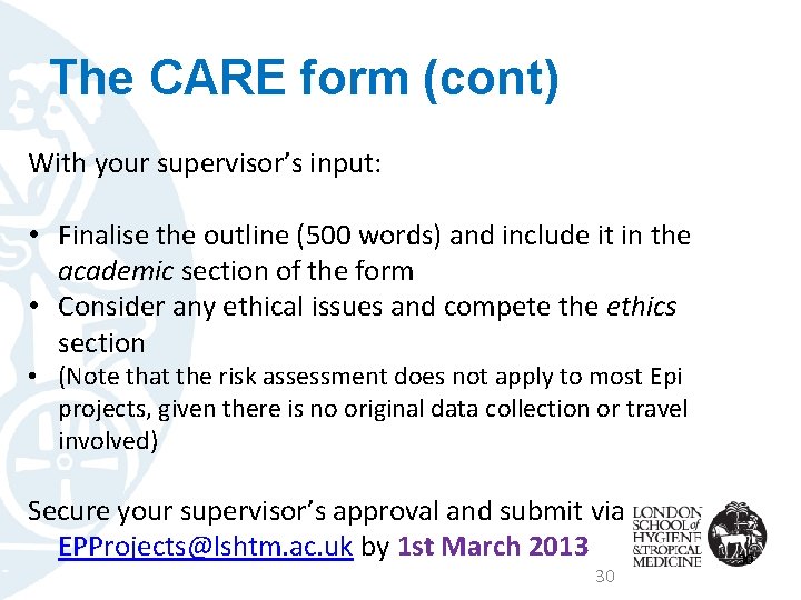 The CARE form (cont) With your supervisor’s input: • Finalise the outline (500 words)