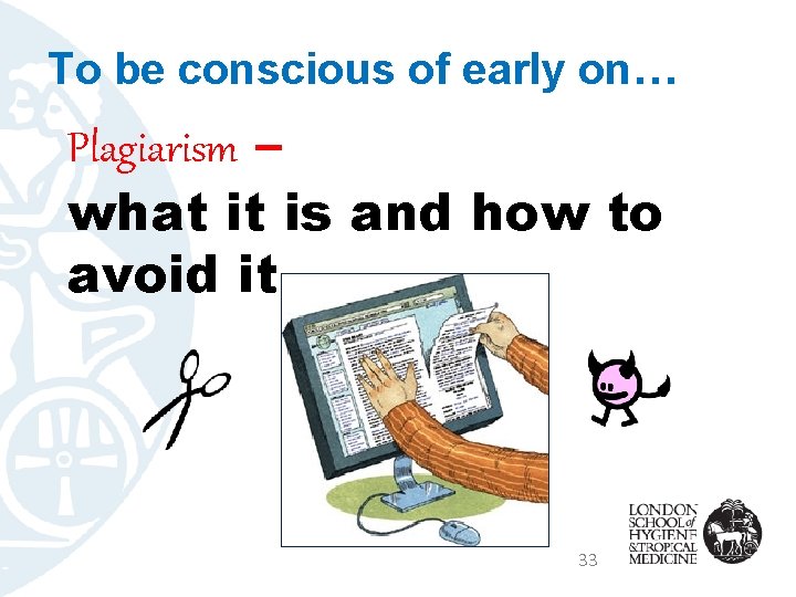 To be conscious of early on… Plagiarism – what it is and how to