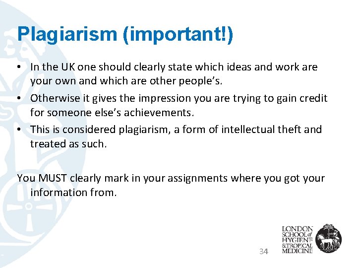 Plagiarism (important!) • In the UK one should clearly state which ideas and work
