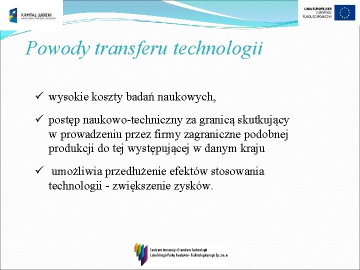 Powody transferu technologii ü wysokie koszty badań naukowych, ü postęp naukowo-techniczny za granicą skutkujący Powody transferu technologii ü wysokie koszty badań naukowych, ü postęp naukowo-techniczny za granicą skutkujący