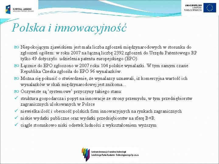 Polska i innowacyjność Niepokojącym zjawiskiem jest mała liczba zgłoszeń międzynarodowych w stosunku do zgłoszeń