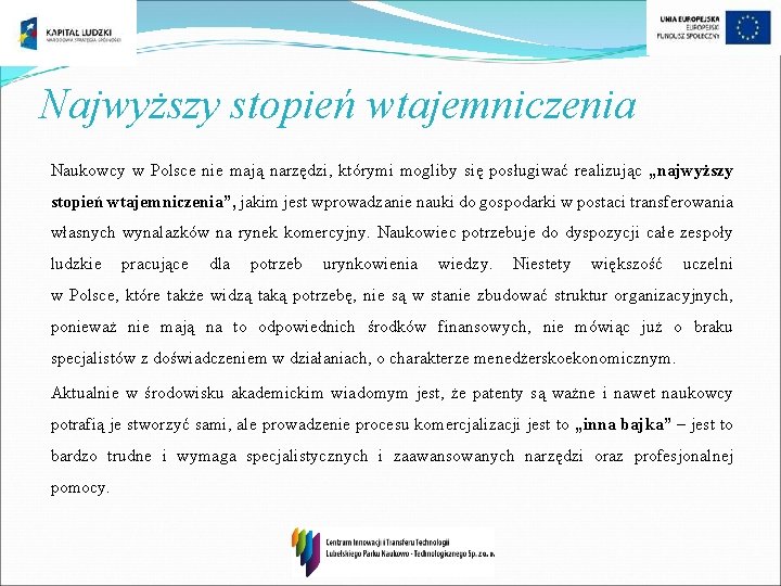 Najwyższy stopień wtajemniczenia Naukowcy w Polsce nie mają narzędzi, którymi mogliby się posługiwać realizując