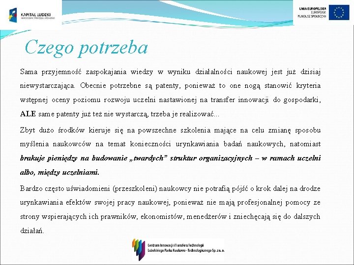 Czego potrzeba Sama przyjemność zaspokajania wiedzy w wyniku działalności naukowej jest już dzisiaj niewystarczająca.